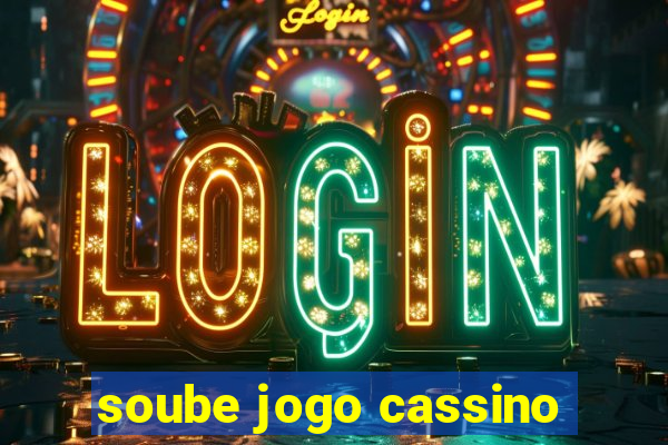 soube jogo cassino